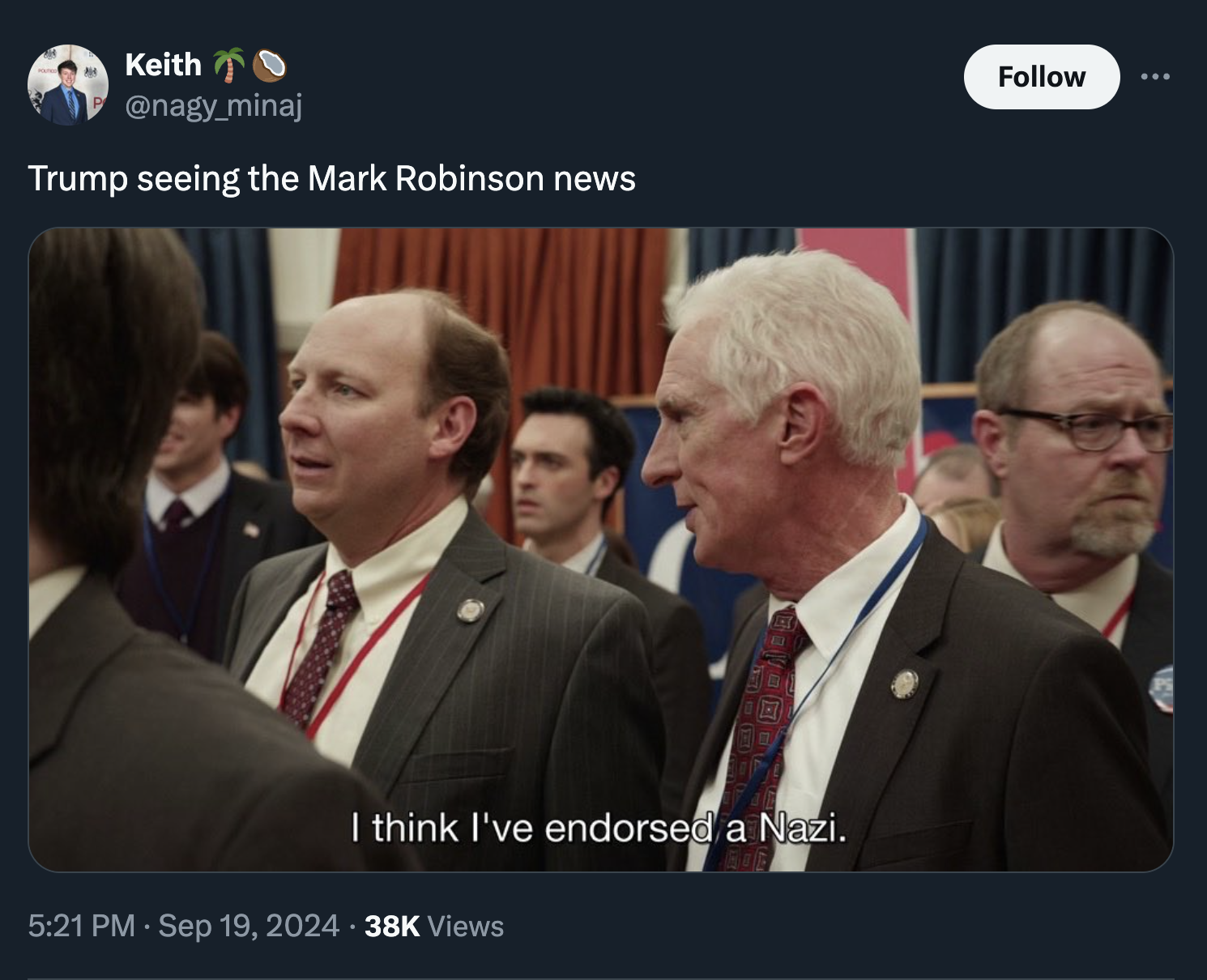 screenshot - Keith Trump seeing the Mark Robinson news I think I've endorsed a Nazi. 38K Views